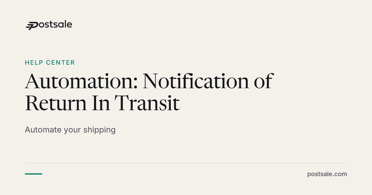 Automation: Notification of Return In Transit | Help Center | Postsale