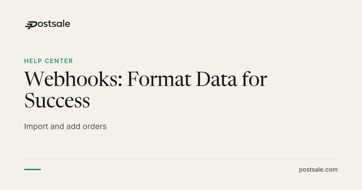 Webhooks: Format Data for Success | Help Center | Postsale