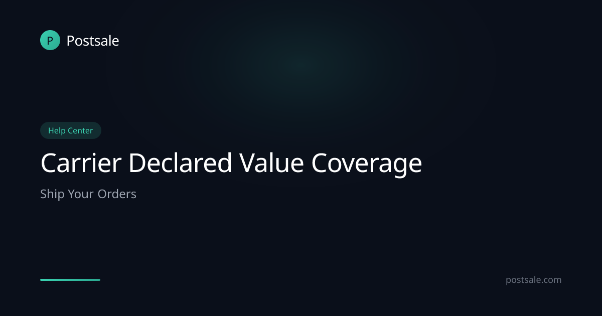 Carrier Declared Value Coverage | Help Center | Postsale