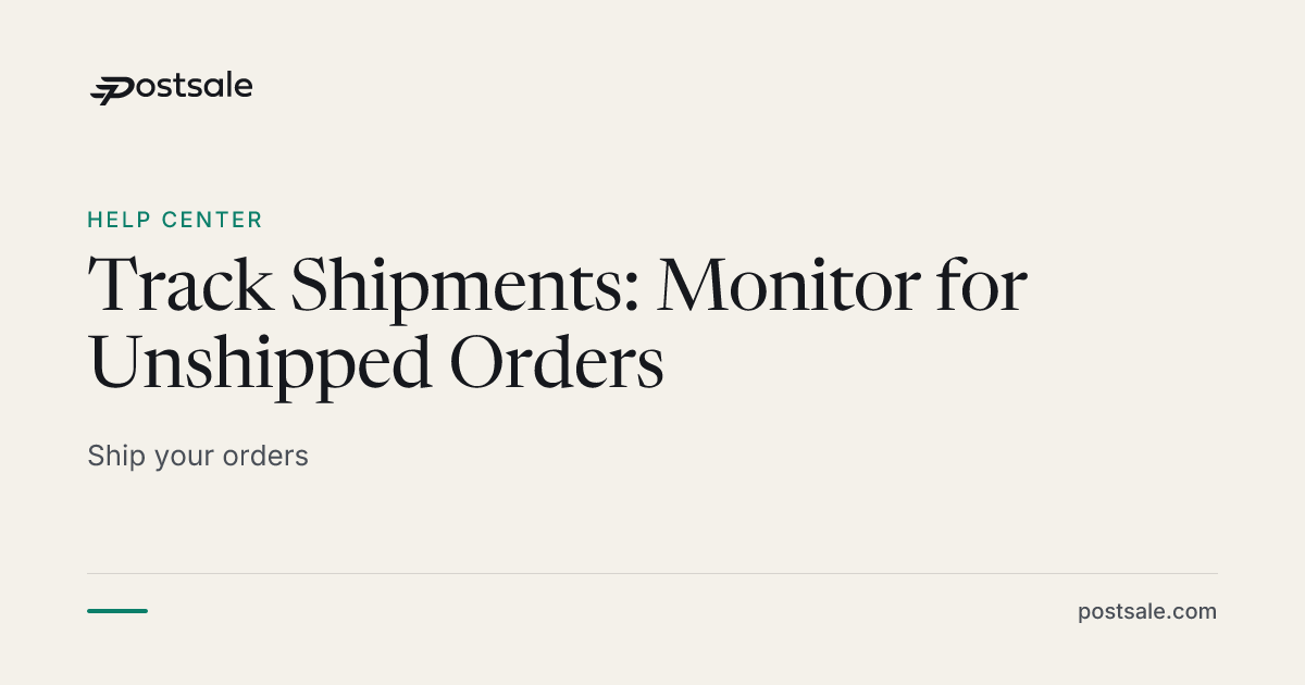 Track Shipments: Monitor for Unshipped Orders | Help Center | Postsale